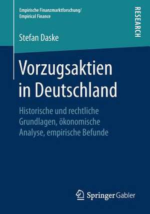 Vorzugsaktien in Deutschland: Historische und rechtliche Grundlagen, ökonomische Analyse, empirische Befunde de Stefan Daske