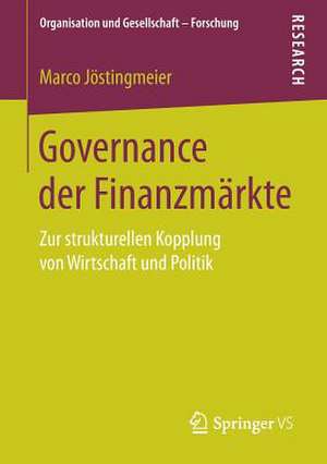 Governance der Finanzmärkte: Zur strukturellen Kopplung von Wirtschaft und Politik de Marco Jöstingmeier