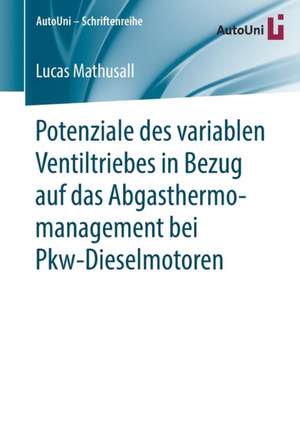 Potenziale des variablen Ventiltriebes in Bezug auf das Abgasthermomanagement bei Pkw-Dieselmotoren de Lucas Mathusall