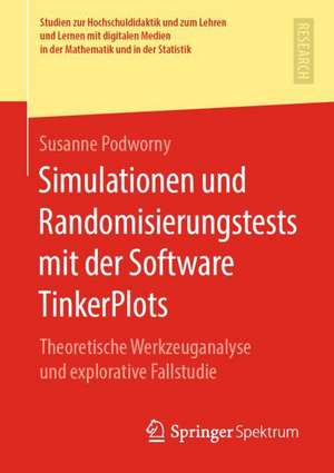 Simulationen und Randomisierungstests mit der Software TinkerPlots: Theoretische Werkzeuganalyse und explorative Fallstudie de Susanne Podworny