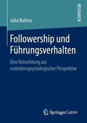 Followership und Führungsverhalten: Eine Betrachtung aus evolutionspsychologischer Perspektive de Julia Ruthus