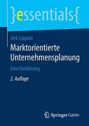 Marktorientierte Unternehmensplanung: Eine Einführung de Dirk Lippold