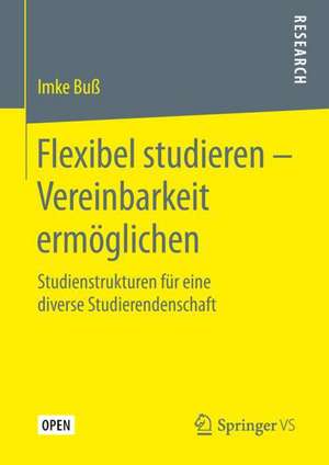 Flexibel studieren – Vereinbarkeit ermöglichen: Studienstrukturen für eine diverse Studierendenschaft de Imke Buß