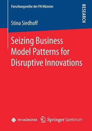 Seizing Business Model Patterns for Disruptive Innovations de Stina Siedhoff