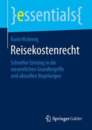 Reisekostenrecht: Schneller Einstieg in die wesentlichen Grundbegriffe und aktuellen Regelungen de Karin Nickenig