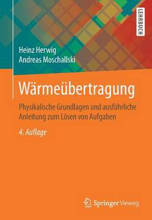 Wärmeübertragung: Physikalische Grundlagen und ausführliche Anleitung zum Lösen von Aufgaben de Heinz Herwig