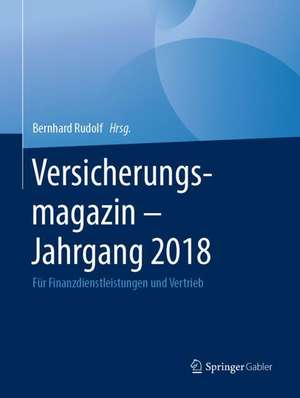 Versicherungsmagazin - Jahrgang 2018: Für Finanzdienstleistungen und Vertrieb de Bernhard Rudolf