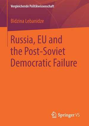 Russia, EU and the Post-Soviet Democratic Failure de Bidzina Lebanidze