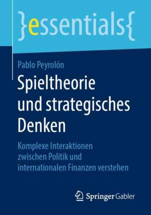 Spieltheorie und strategisches Denken: Komplexe Interaktionen zwischen Politik und internationalen Finanzen verstehen de Pablo Peyrolón