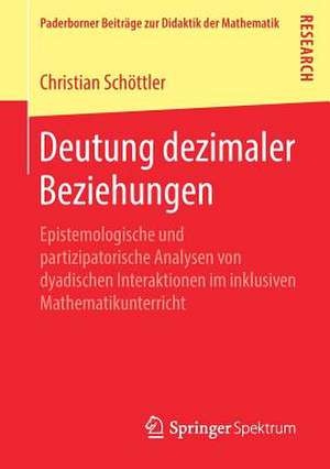 Deutung dezimaler Beziehungen: Epistemologische und partizipatorische Analysen von dyadischen Interaktionen im inklusiven Mathematikunterricht de Christian Schöttler