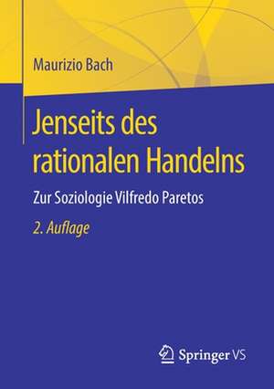 Jenseits des rationalen Handelns: Zur Soziologie Vilfredo Paretos de Maurizio Bach