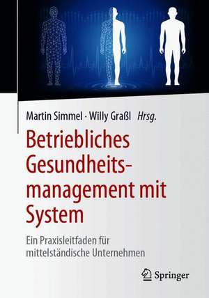 Betriebliches Gesundheitsmanagement mit System : Ein Praxisleitfaden für mittelständische Unternehmen de Martin Simmel