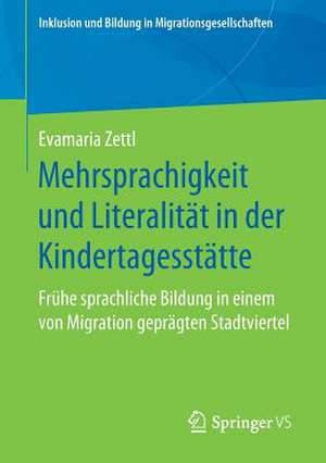 Mehrsprachigkeit und Literalität in der Kindertagesstätte: Frühe sprachliche Bildung in einem von Migration geprägten Stadtviertel de Evamaria Zettl