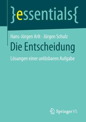 Die Entscheidung: Lösungen einer unlösbaren Aufgabe de Hans-Jürgen Arlt