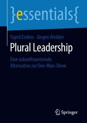 Plural Leadership: Eine zukunftsweisende Alternative zur One-Man-Show de Sigrid Endres