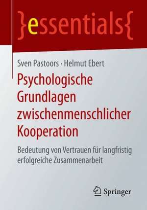 Psychologische Grundlagen zwischenmenschlicher Kooperation: Bedeutung von Vertrauen für langfristig erfolgreiche Zusammenarbeit de Sven Pastoors