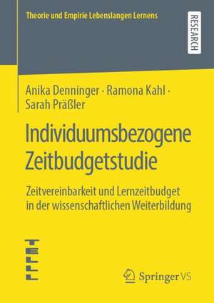 Individuumsbezogene Zeitbudgetstudie: Zeitvereinbarkeit und Lernzeitbudget in der wissenschaftlichen Weiterbildung de Anika Denninger