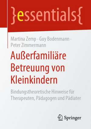 Außerfamiliäre Betreuung von Kleinkindern: Bindungstheoretische Hinweise für Therapeuten, Pädagogen und Pädiater de Martina Zemp