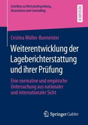 Weiterentwicklung der Lageberichterstattung und ihrer Prüfung: Eine normative und empirische Untersuchung aus nationaler und internationaler Sicht de Cristina Müller-Burmeister