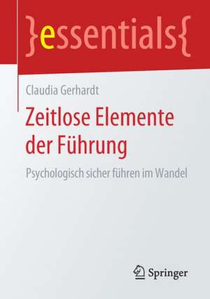 Zeitlose Elemente der Führung: Psychologisch sicher führen im Wandel de Claudia Gerhardt