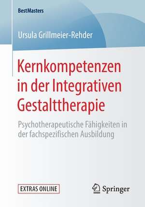 Kernkompetenzen in der Integrativen Gestalttherapie: Psychotherapeutische Fähigkeiten in der fachspezifischen Ausbildung de Ursula Grillmeier-Rehder