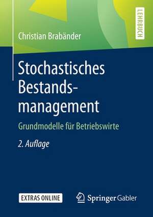 Stochastisches Bestandsmanagement: Grundmodelle für Betriebswirte de Christian Brabänder