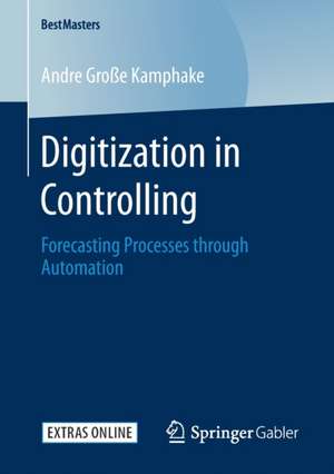 Digitization in Controlling: Forecasting Processes through Automation de Andre Große Kamphake