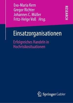 Einsatzorganisationen: Erfolgreiches Handeln in Hochrisikosituationen de Eva-Maria Kern