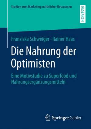 Die Nahrung der Optimisten: Eine Motivstudie zu Superfood und Nahrungsergänzungsmitteln de Franziska Schweiger