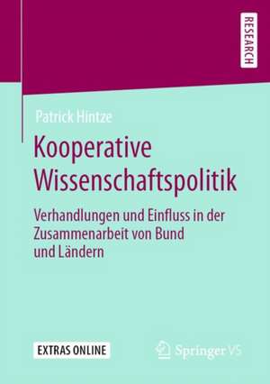 Kooperative Wissenschaftspolitik: Verhandlungen und Einfluss in der Zusammenarbeit von Bund und Ländern de Patrick Hintze