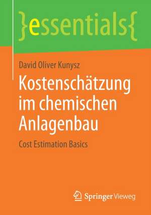 Kostenschätzung im chemischen Anlagenbau: Cost Estimation Basics de David Oliver Kunysz