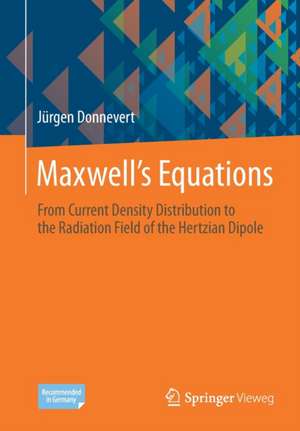 Maxwell´s Equations: From Current Density Distribution to the Radiation Field of the Hertzian Dipole de Jürgen Donnevert