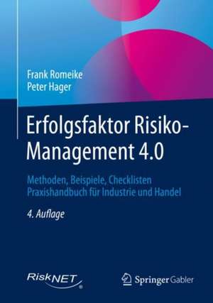 Erfolgsfaktor Risiko-Management 4.0: Methoden, Beispiele, Checklisten Praxishandbuch für Industrie und Handel de Frank Romeike