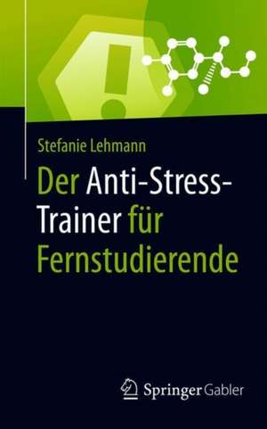 Der Anti-Stress-Trainer für Fernstudierende de Stefanie Lehmann