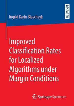 Improved Classification Rates for Localized Algorithms under Margin Conditions de Ingrid Karin Blaschzyk