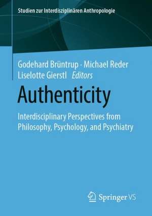 Authenticity: Interdisciplinary Perspectives from Philosophy, Psychology, and Psychiatry de Godehard Brüntrup