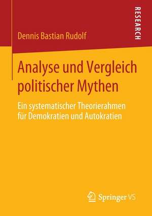 Analyse und Vergleich politischer Mythen: Ein systematischer Theorierahmen für Demokratien und Autokratien de Dennis Bastian Rudolf