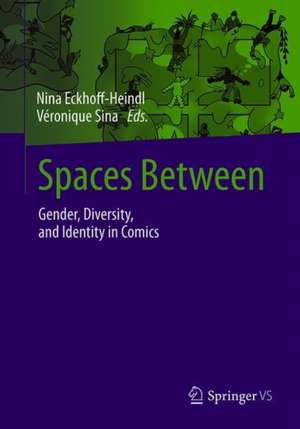 Spaces Between: Gender, Diversity, and Identity in Comics de Nina Eckhoff-Heindl