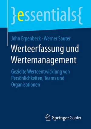 Werteerfassung und Wertemanagement: Gezielte Werteentwicklung von Persönlichkeiten, Teams und Organisationen de John Erpenbeck