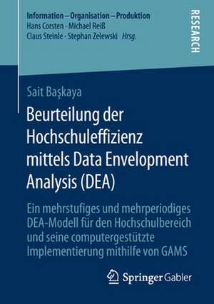 Beurteilung der Hochschuleffizienz mittels Data Envelopment Analysis (DEA): Ein mehrstufiges und mehrperiodiges DEA-Modell für den Hochschulbereich und seine computergestützte Implementierung mithilfe von GAMS de Sait Başkaya