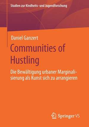 Communities of Hustling: Die Bewältigung urbaner Marginalisierung als Kunst sich zu arrangieren de Daniel Ganzert