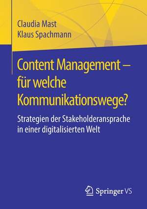 Content Management – für welche Kommunikationswege?: Strategien der Stakeholderansprache in einer digitalisierten Welt de Claudia Mast