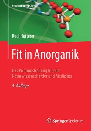 Fit in Anorganik: Das Prüfungstraining für alle Naturwissenschaftler und Mediziner de Rudi Hutterer