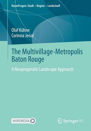 The Multivillage-Metropolis Baton Rouge: A Neopragmatic Landscape Approach de Olaf Kühne