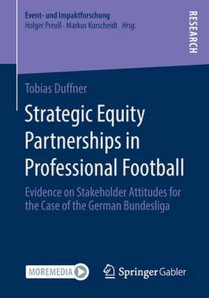 Strategic Equity Partnerships in Professional Football: Evidence on Stakeholder Attitudes for the Case of the German Bundesliga de Tobias Duffner