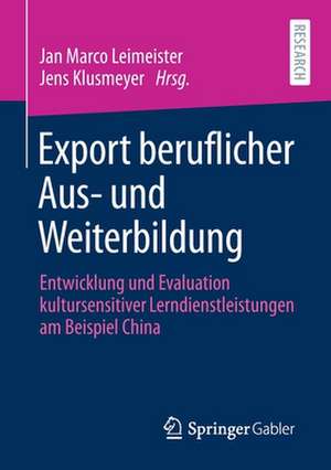 Export beruflicher Aus- und Weiterbildung: Entwicklung und Evaluation kultursensitiver Lerndienstleistungen am Beispiel China de Jan Marco Leimeister