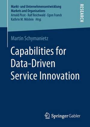 Capabilities for Data-Driven Service Innovation de Martin Schymanietz