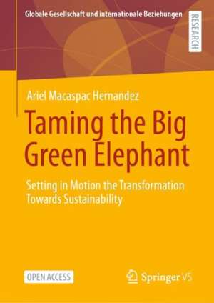 Taming the Big Green Elephant: Setting in Motion the Transformation Towards Sustainability de Ariel Macaspac Hernández