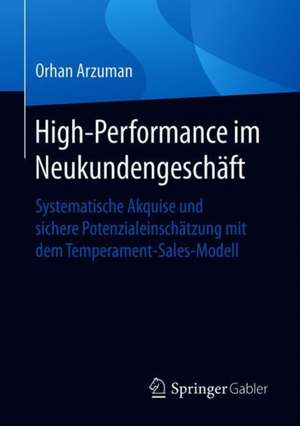 High-Performance im Neukundengeschäft: Systematische Akquise und sichere Potenzialeinschätzung mit dem Temperament-Sales-Modell de Orhan Arzuman