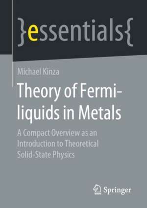 Theory of Fermi-liquids in Metals: A Compact Overview as an Introduction to Theoretical Solid-State Physics de Michael Kinza